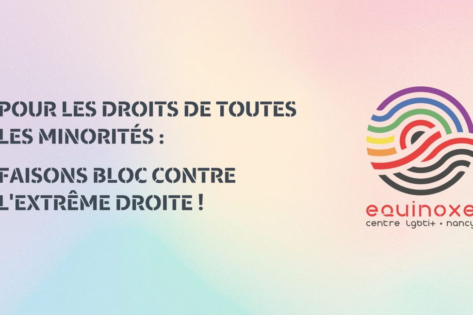 Pour les droits de toutes les minorités faisons bloc contre l’extrême droite ! Equinoxe Législatives 2024